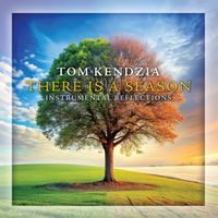 Tom Kendzia - There Is a Season