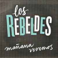 Los Rebeldes - Mañana Veremos
