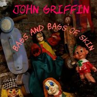 John Griffin - Bags and Bags of Skin