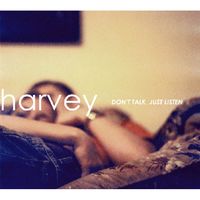 Harvey - Don't Talk, Just Listen