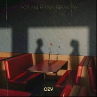 OZY - Acıları Bana Bırakma
