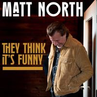 Matt North - They Think It's Funny