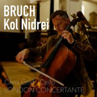 Chris Grist - Bruch: Kol Nidrei, Op. 47