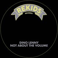 Dino Lenny - Not About The Volume