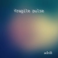 Fragile Pulse - Adrift