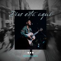 Michael Ortiz - Dios está aqui