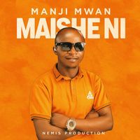 Manji Mwan - MAISHE NI
