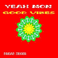 Dread Zeger - Yeah Mon Good Vibes