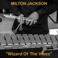 Milt Jackson - Milt Jackson - Wizard Of The Vibes