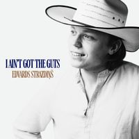 Edvards Strazdiņš - I ain't got the guts