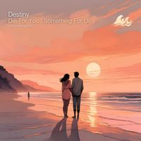 Destiny - Die For You / Something For Us