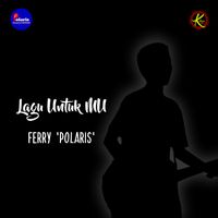 Ferry polaris - Lagu untuk mu