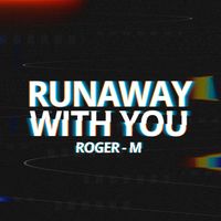 Roger-M - Runaway with You