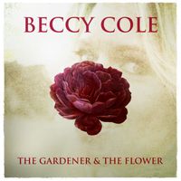 Beccy Cole - The Gardener & The Flower