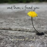 Shoshana Michel - and then, i found you