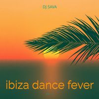 Dj Sava - Ibiza Dance Fever, Vol. 1