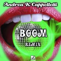 Andrea K Cappelletti - Boom (Remix)