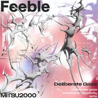 Feeble - Deliberate Gaze