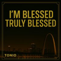 Tonio - I'm Blessed (Truly Blessed)