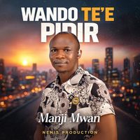 Manji Mwan - WANDO TE'E PIDIR