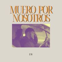 LW - Muero por nosotros
