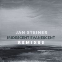 Jan Steiner - Iridescent Evanescent (Remixes)
