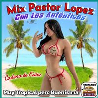 Pastor Lopez - Muy Tropical, pero Buenisima: No voy a Patillal / Razón y Olvido / La India