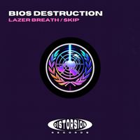 Bios Destruction - Lazer Breath / Skip