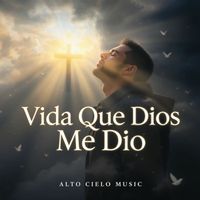 Alto Cielo Music - Vida Que Dios Me Dio