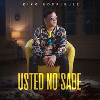 Kiko Rodriguez - Usted No Sabe
