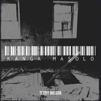TEDDY WILSON - KANGA MASOLO