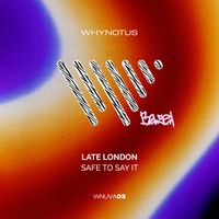 Late London - Safe To Say It