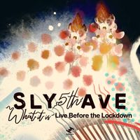 Sly5thAve - What It Is: Live Before the Lockdown