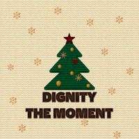 DIGNITY - THE MOMENT