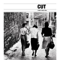 Cut - I Ain't Got You