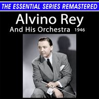 Alvino Rey - The Essential Series Remastered: Alvino Rey And His Orchestra (Remastered 2025)