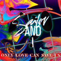 Sailor & I - Only Love Can Save Us