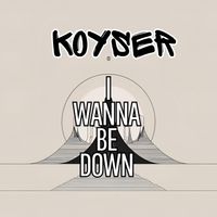 Koyser - I Wanna Be Down (Original Mix)