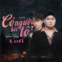 Jank - Có Người Hỏi Tôi (Lofi)