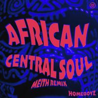 Homeboyz - African Central Soul (Meith Remix)