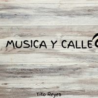 TITO REYES - MUSICA Y CALLE