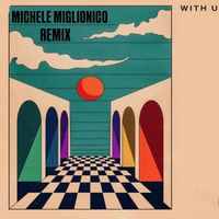 Michele Miglionico - WITH U (Remix)