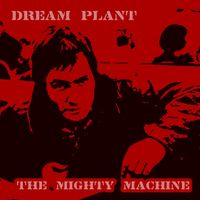 Dream Plant - The Mighty Machine