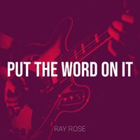 Ray Rose - Put the Word on It
