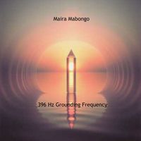 Maira Mabongo - 396 Hz Grounding Frequency
