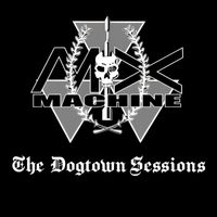 MX Machine - The Dogtown Sessions
