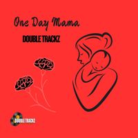 Double Trackz - One Day Mama