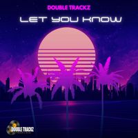 Double Trackz - Let You Know