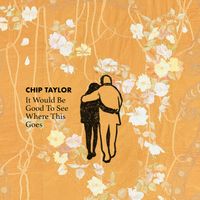 Chip Taylor - It Would Be Good to See Where This Goes