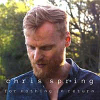 Chris Spring - For Nothing in Return